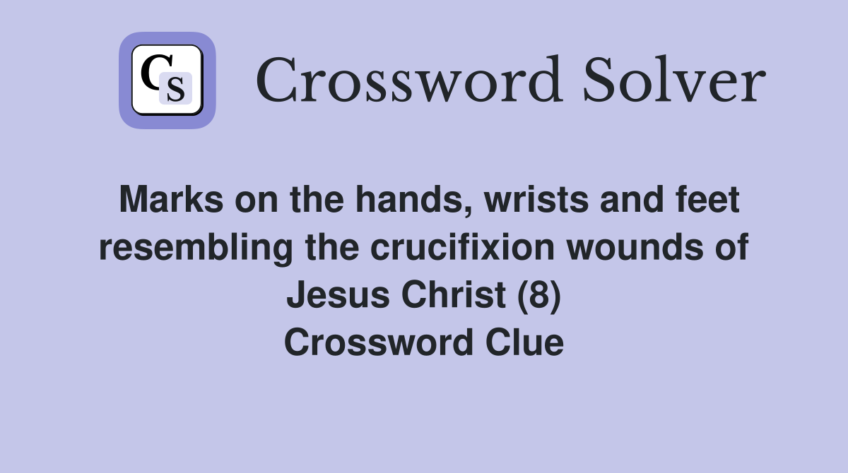 Marks on the hands, wrists and feet resembling the crucifixion wounds